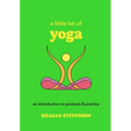A Little Bit of Yoga: An Introduction to Postures & Practice - Hardcover